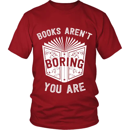 Books aren't boring, you are Unisex T-shirt