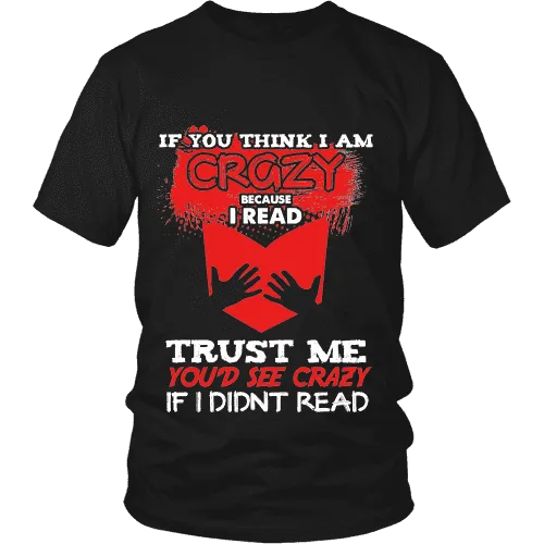 I'm crazy because i read ? Unisex T-shirt